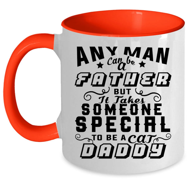 To Be A Cat Daddy Coffee Mug, Any Man Can Be A Father Accent Mug