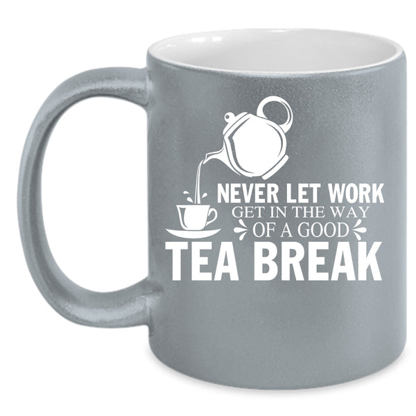 Good Tea Break Coffee Mug, Funny Gift For Tea Drinker Coffee Cup