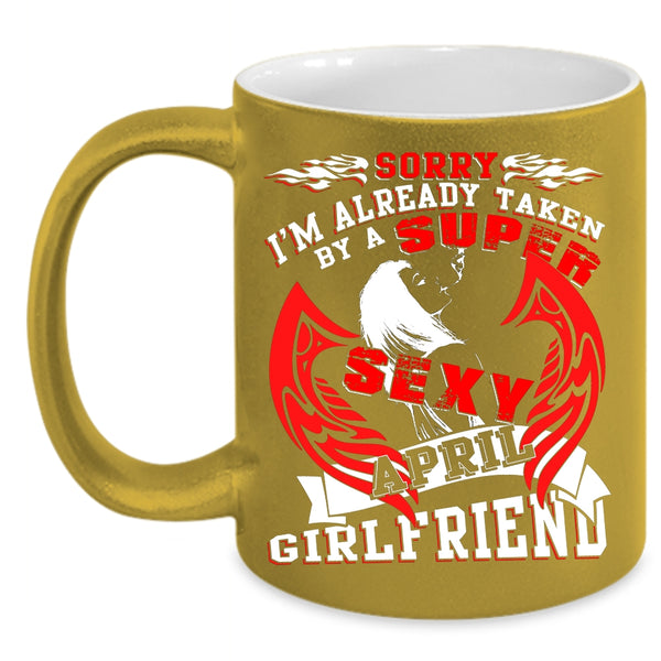 I'm Already Taken By An April Girlfriend Coffee Mug, Just Married Coffee Cup