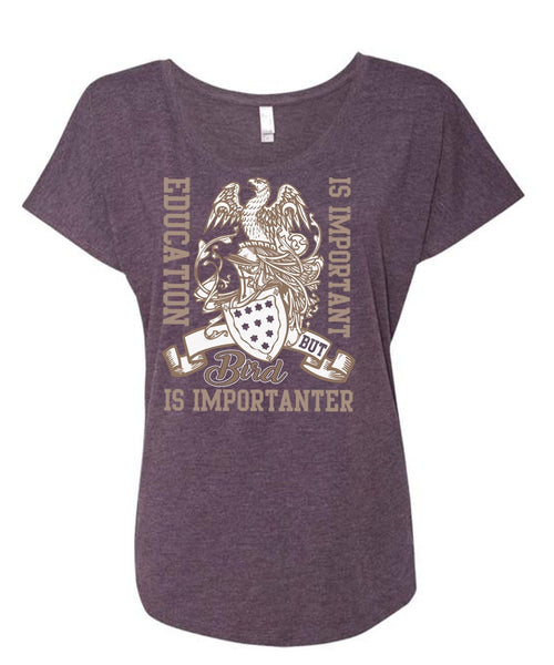 Education Is Important T Shirt, Bird Is Importanter T Shirt, Cool Shirt (Ladies' Triblend Dolman Sleeve)