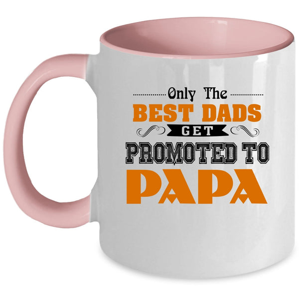 Best Dads Coffee Mug, Only The Best Dads Get Promoted To Papa Accent Mug