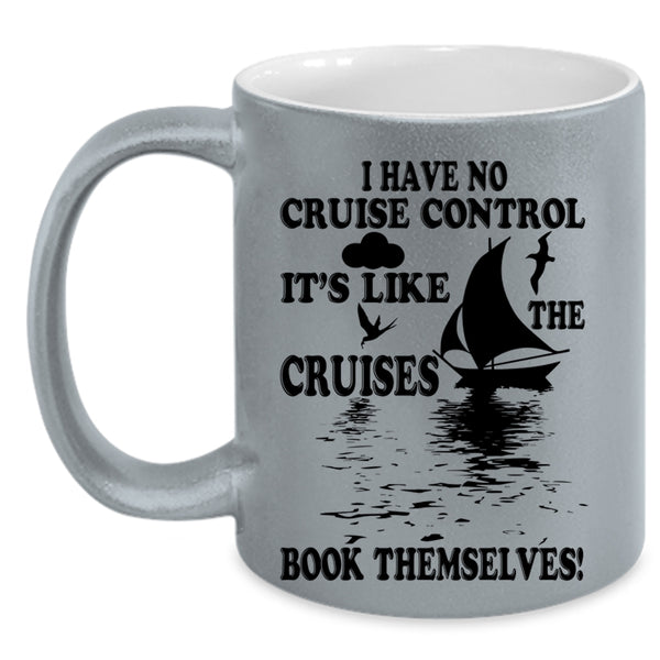 It's Like The Cruises Book Themselves Coffee Mug, I Have No Cruise Control Accent Mug