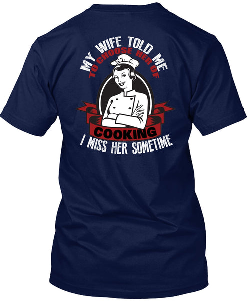 My Wife Told Me T Shirt, Choose Her Of Cooking T Shirt