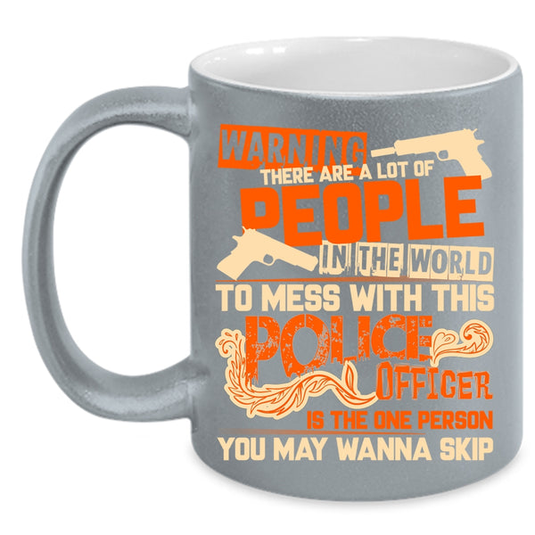 Don't Mess With This Police Officer Coffee Mug, Crazy Policeman Coffee Cup