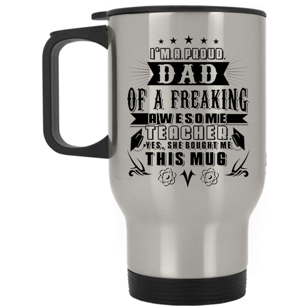 Cute Teacher's Dad Travel Mug, I'm A Proud Dad Of An Awesome Teacher Mug