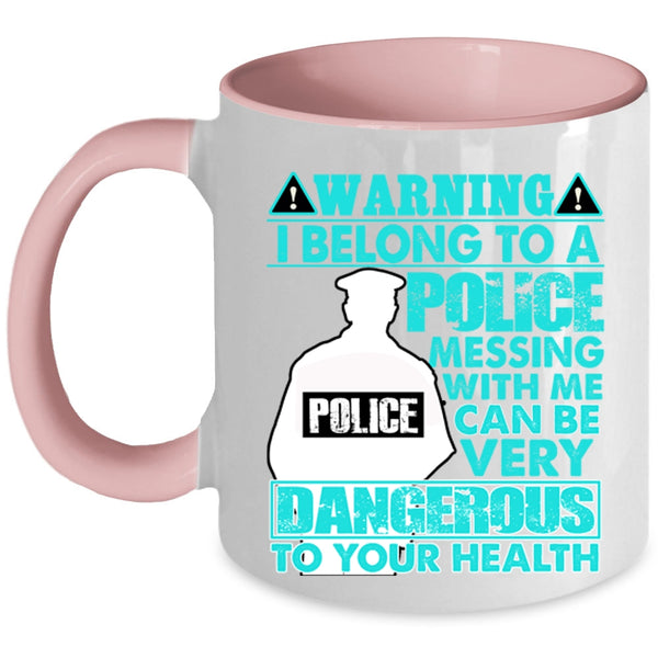Don't Mess With Me Coffee Mug, I Belong To A Police Accent Mug