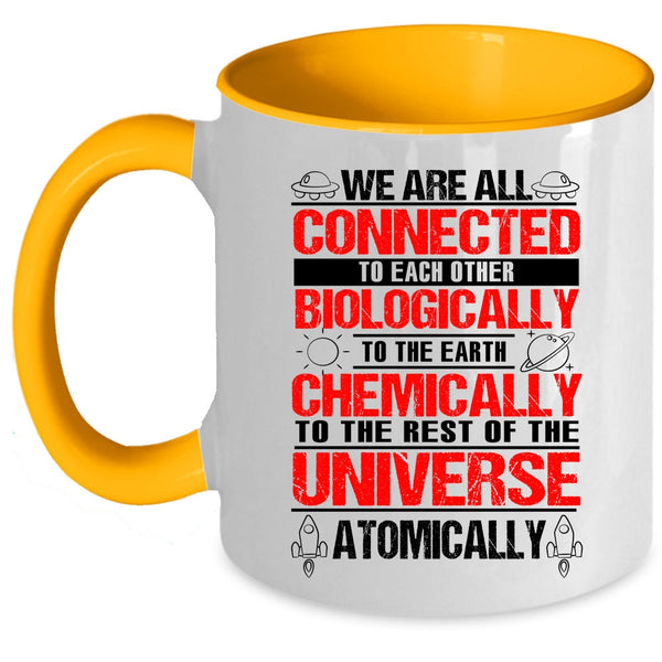 To The Earth Chemically Coffee Mug, We Are All Connected To Each Other Biologically Accent Mug