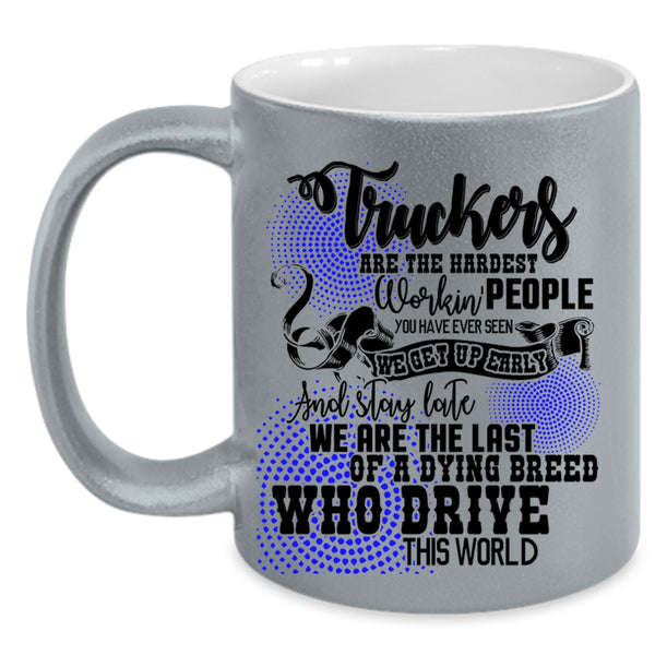 Funny Truck Driving Coffee Mug, Truckers Are The Hardest Working Accent Mug