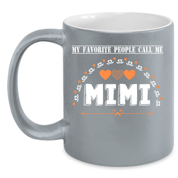My Favorite People Call Me Mimi Coffee Mug, Call Me Mimi Coffee Cup