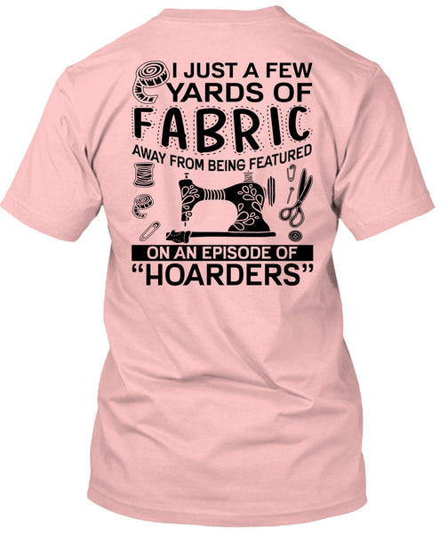 I Just A Few Yards Of Fabric T Shirt, I Love Sewing T Shirt