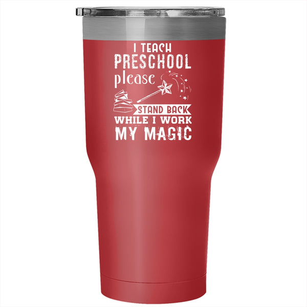 I Teach Preschool Tumbler 30 oz Stainless Steel, Stand Back While I Work My Magic Travel Mug
