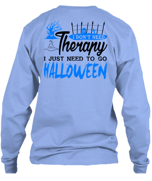 I Don't Need Therapy T Shirt, I Just Need To Go Halloween T Shirt