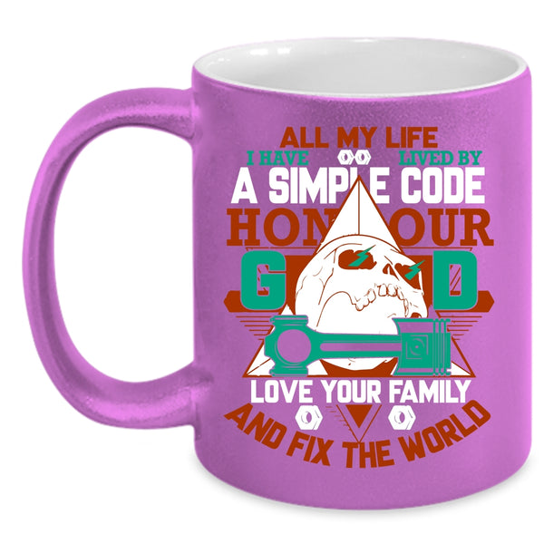 All My Life I Have Lived By A Simple Code Coffee Mug, Love Your Family Coffee Cup