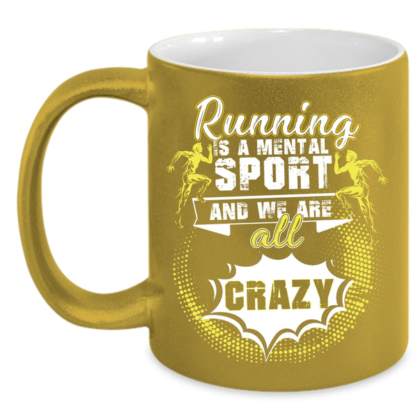Running Is A Mental Sport Coffee Mug, We Are All Crazy Coffee Cup