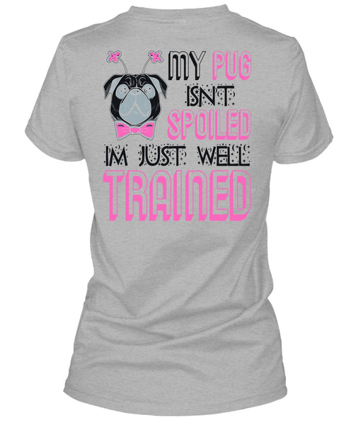 My Pug Isn't Spoiled T Shirt, I Love My Dog T Shirt