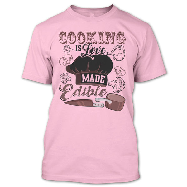 Cooking Is Love Make Edible T Shirt, Gift For Chef T Shirt