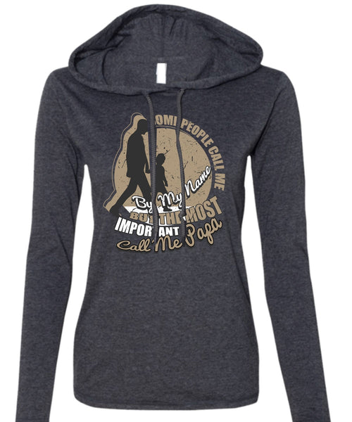 The Most Important Call Me Papa T Shirt, Some People Call Me By My Name T Shirt (Anvil Ladies Ringspun Hooded)