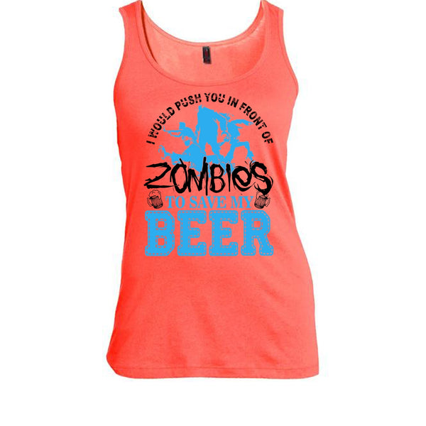 Push You In Front Of Zombies T Shirt, I Love Drink Beer Tank Top