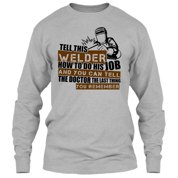 Tell This Welder How To Do His Job T Shirt, I'm A Welder T Shirt