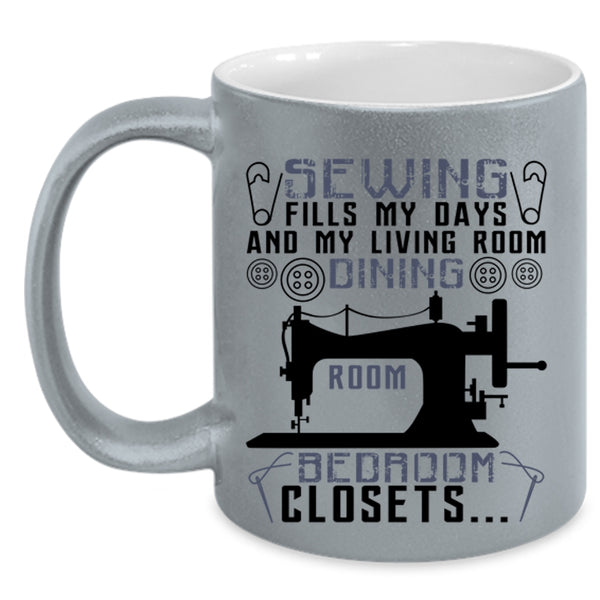 My Living Room Dining Room Coffee Mug, Sewing Fills My Days Accent Mug