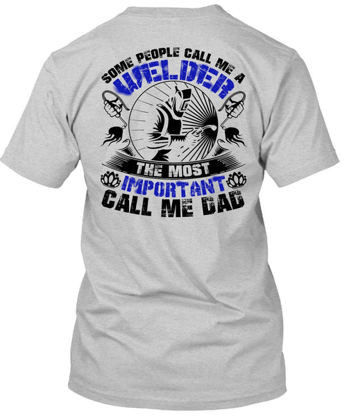 Some People Call Me A Welder T Shirt, I Love Welding T Shirt