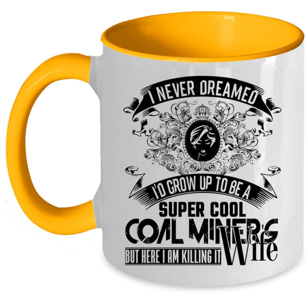 My Wife Coffee Mug, I'd Grow Up To Be A Cool Coal Miner's Wife Accent Mug