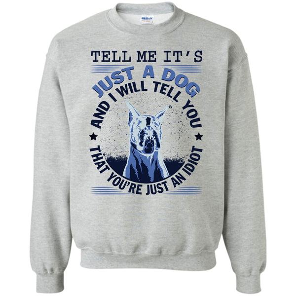 Coolest Dog Lover T Shirt, Tell MeIt's Just A Dog Sweatshirt