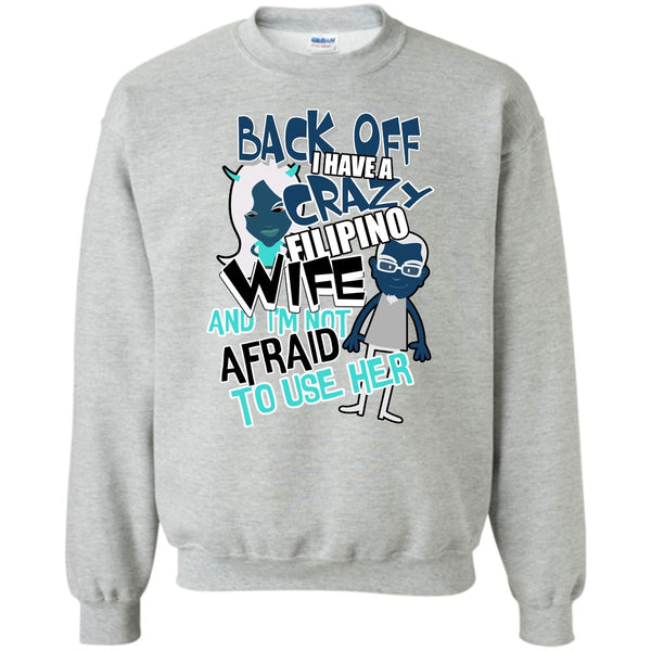 Coolest Filipino Wife T Shirt, Back Off I Haeve A Crazy Filipino Wife Sweatshirt