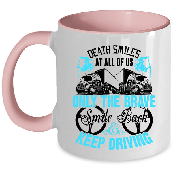 Cute Trucker Coffee Mug, Only The brave Smile Back Keep Driving Accent Mug