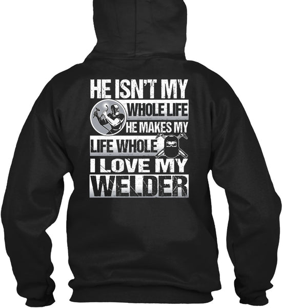 I Love My Welder T Shirt, He Makes My Life T Shirt