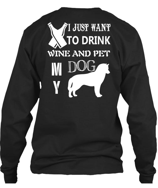 I Just Want To Drink Wine And My Dog T Shirt, I Love Dog T Shirt