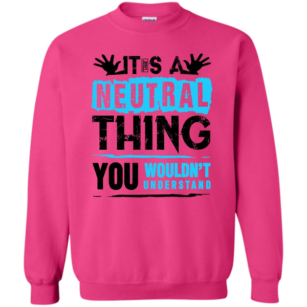 Coolest Truck Driver T Shirt, It's A Neutral Thing Sweatshirt