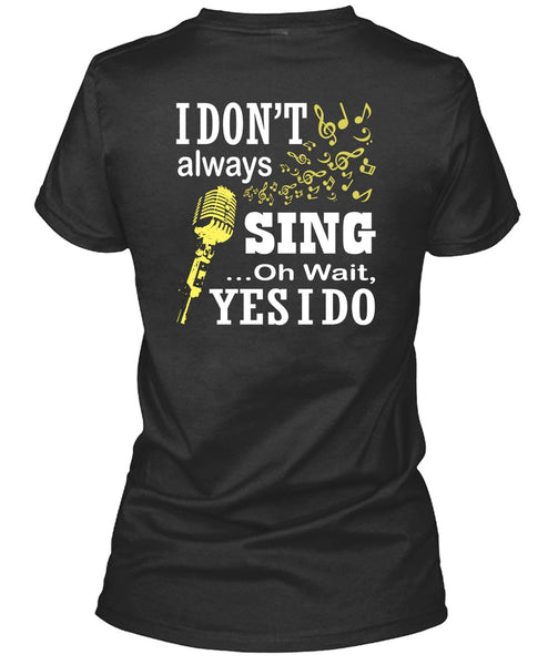 I Don't Always Sing T Shirt, I Love Singer T Shirt