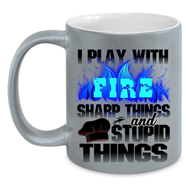 Sharp Things And Stupid Things Coffee Mug, I Play With Fire Accent Mug