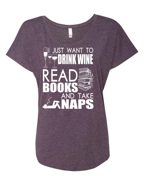 I Just Want To Drink Wine T Shirt, Books And Take Naps T Shirt, Cool Shirt (Ladies' Triblend Dolman Sleeve)