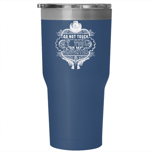 Cool Daddy Tumbler 30 oz Stainless Steel, Do Not Touch My Tools Or My Daughter  Travel Mug
