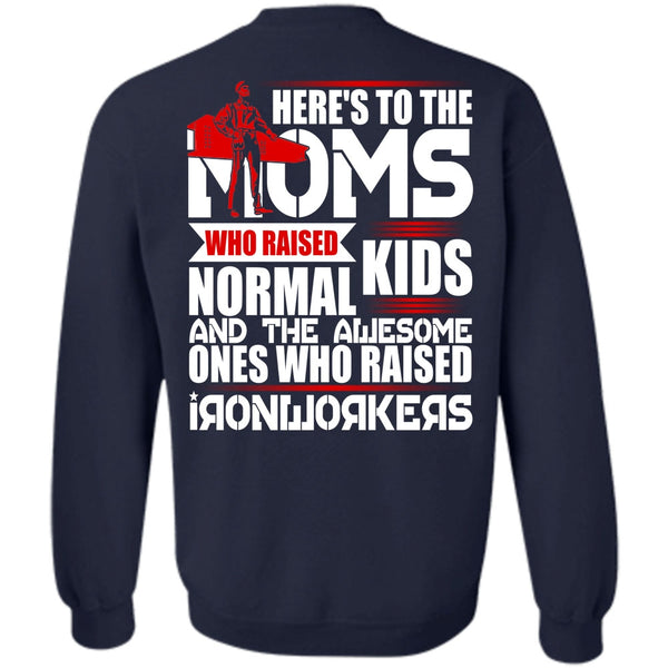 Here's To The Moms T Shirt, I Love Ironworker Sweatshirt