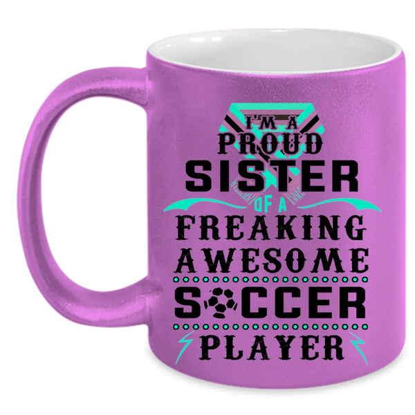 Awesome Sister Coffee Mug, I'm A Proud Sister Of A Soccer Player Accent Mug