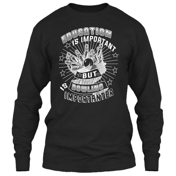 Education Is Important T Shirt, But Bowling Is Importanter T Shirt