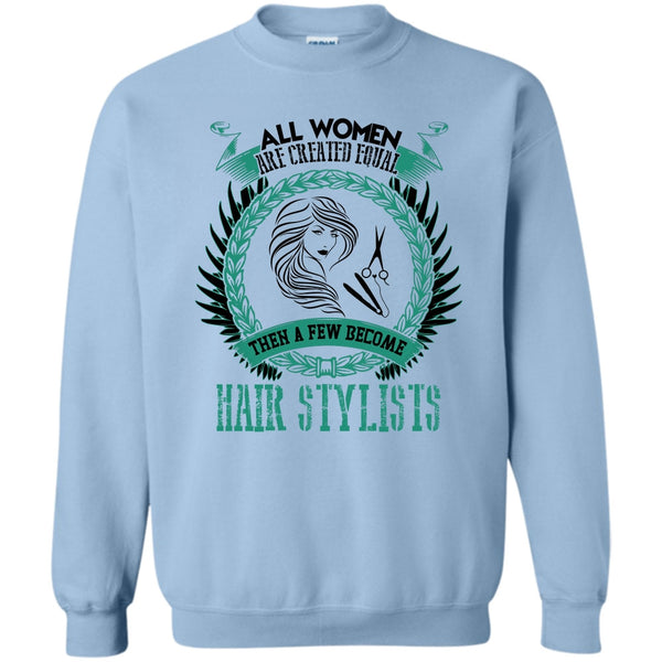 Coolest Hair Stylist T Shirt, All Women Are Created Equal Sweatshirt