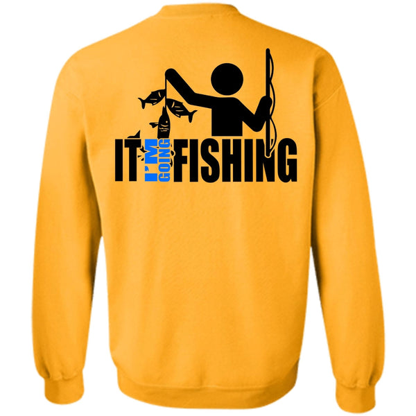 Being A Fisher T Shirt, It I'm Going Fishing Sweatshirt
