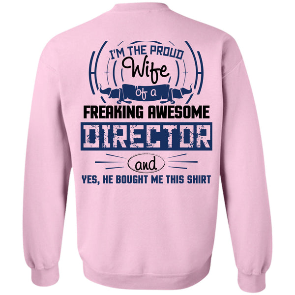 Being A Director T Shirt, I'm The Proud Wife Of A Freaking Awesome Director Sweatshirt