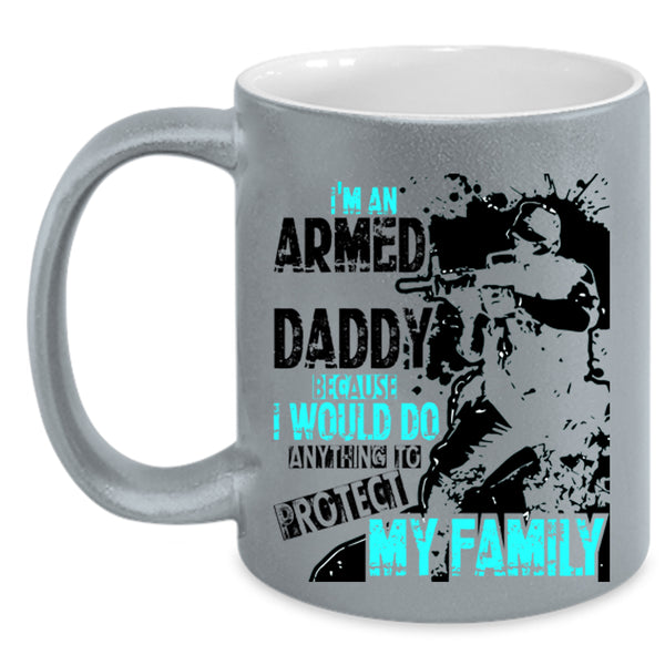 Protect My Family Coffee Mug, I'm An Armed Daddy Accent Mug
