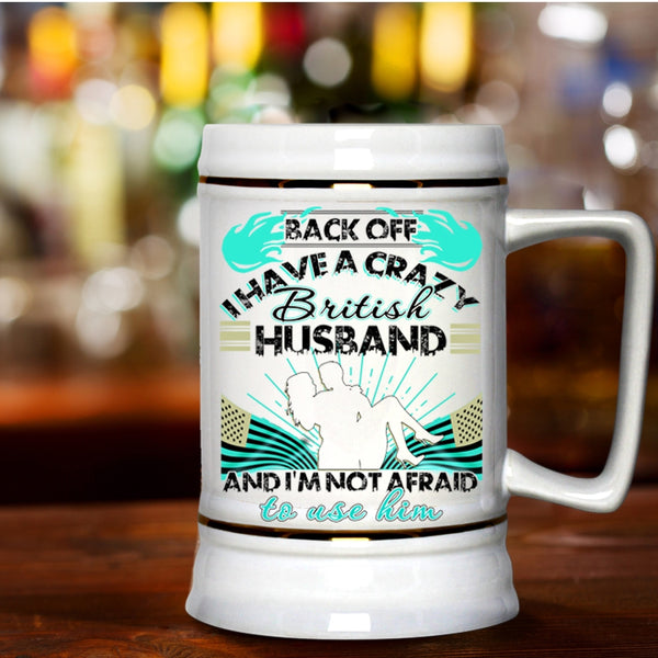 Awesome British Husband Beer Stein 22oz, I Have A Crazy British Husband Beer Mug