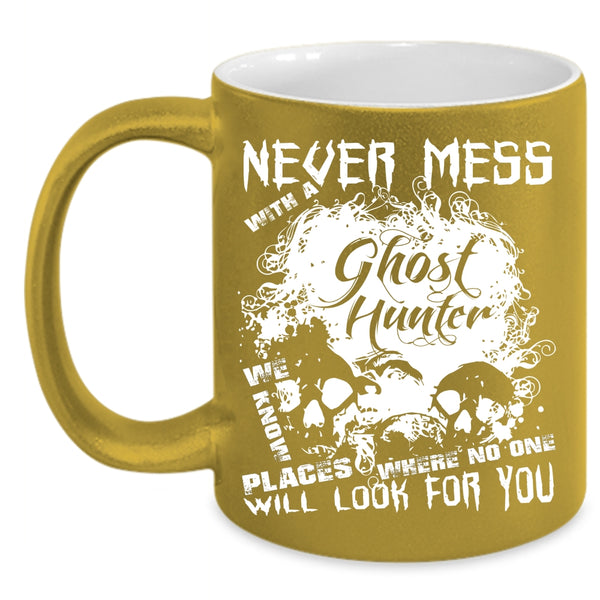 Never Mess With A Ghost Hunter Coffee Mug, Cool Hunter Coffee Cup