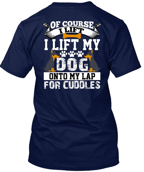 I Lift My Dog Onto My Lap T Shirt, My Favorite T Shirt