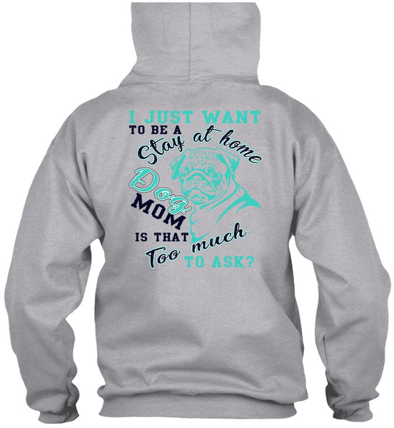 I Just Want To Be A Stay At Home Dog Mom T Shirt, I Love My Dog T Shirt