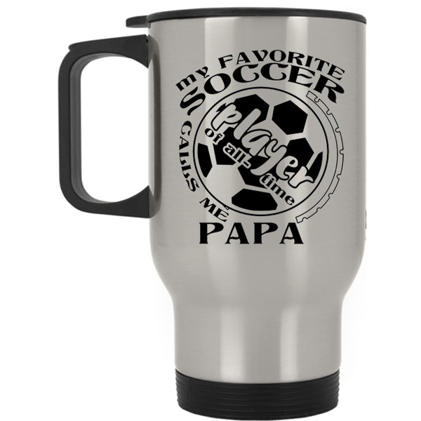 Funny Soccer Player Travel Mug, My Favorite Soccer Player Calls Me Papa Mug