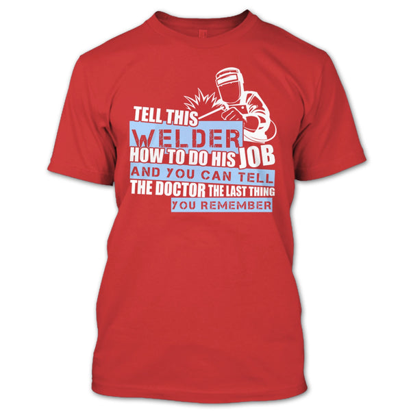 Tell This Welder How To Do His Job T Shirt, Coolest Welder T Shirt