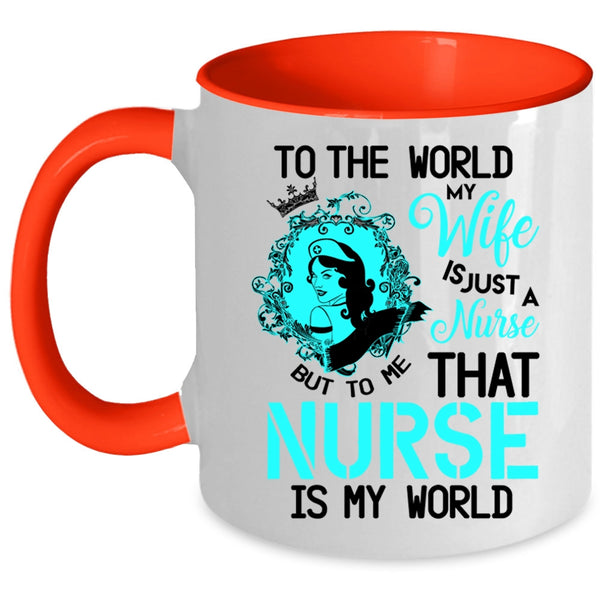 To Me That Nurse Is My World Coffee Mug, To The World My Wife Is A Nurse Accent Mug